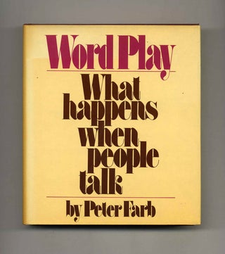 Word Play: What Happens When People Talk - 1st Edition/1st Printing. Peter Farb.