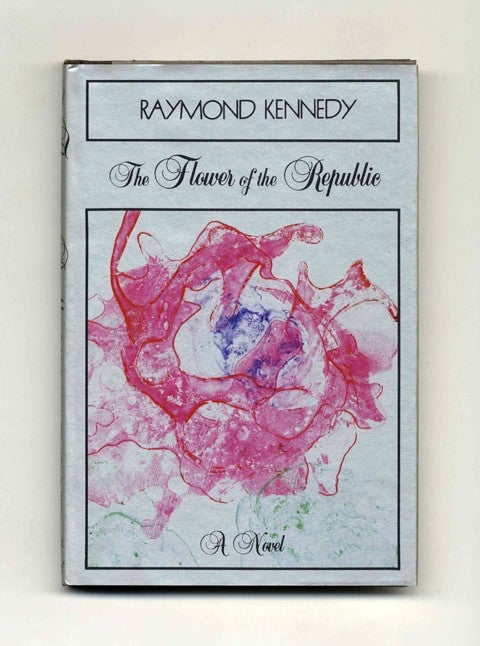 Book #21711 The Flower Of The Republic - 1st Edition/1st Printing. Raymond Kennedy.