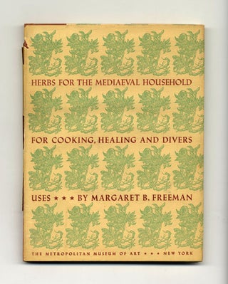 Herbs For The Mediaeval Household; For Cooking, Healing And Divers Uses - 1st Edition/1st Printing. Margaret B. Freeman.