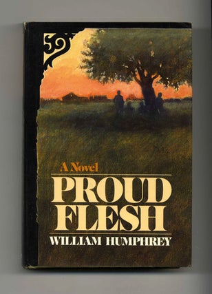 Proud Flesh - 1st Edition/1st Printing. William Humphrey.