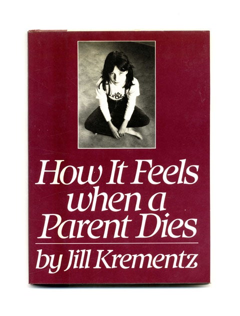 Book #21793 How It Feels When A Parent Dies - 1st Edition/1st Printing. Jill Krementz.