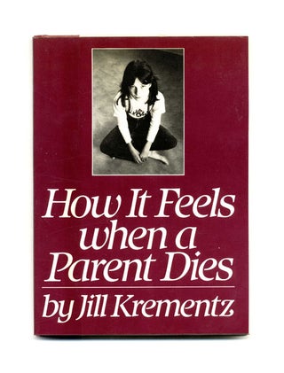 How It Feels When A Parent Dies - 1st Edition/1st Printing. Jill Krementz.