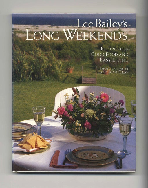 Book #21810 Lee Bailey's Long Weekends: Recipes For Good Food And Easy Living - 1st Edition/1st Printing. recipe testing, development, Lee Klein.