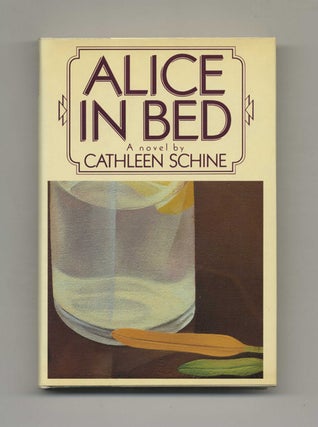 Alice In Bed - 1st Edition/1st Printing. Cathleeen Schine.