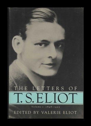 The Letters Of T. S. Eliot: Volume I, 1898 - 1922 - 1st Edition/1st Printing. Valerie Eliot.