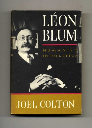 Léon Blum, Humanist In Politics - 1st Edition/1st Printing. Joel Colton.