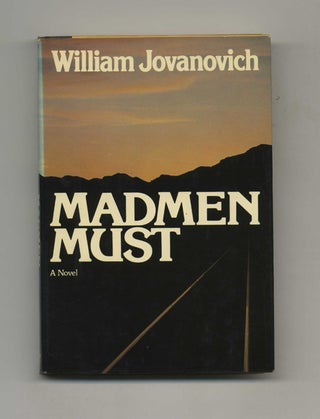 Book #21895 Madmen Must - 1st Edition/1st Printing. William Jovanovich