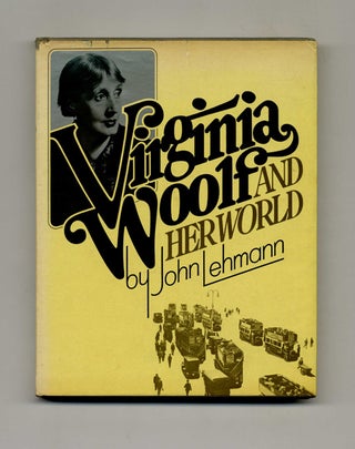 Virginia Woolf and Her World - 1st US Edition/1st Printing. John Lehmann.
