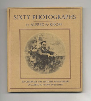 Sixty Photographs To Celebrate The Sixtieth Anniversary Of Alfred A. Knopf, Publisher - 1st. Alfred A. Knopf.