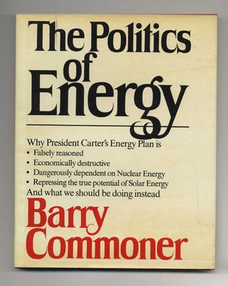 The Politics Of Energy - 1st Edition/1st Printing. Barry Commoner.