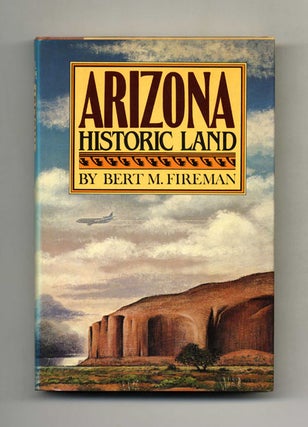 Book #21984 Arizona: Historic Land - 1st Edition/1st Printing. Bert M. Fireman