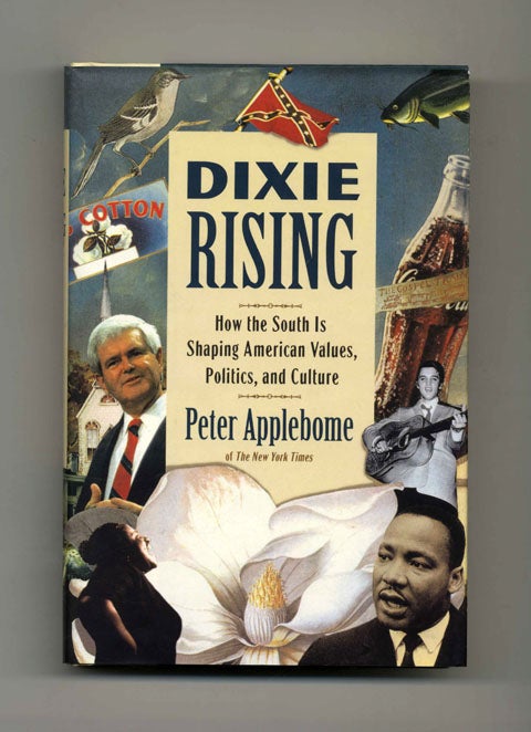 Book #22007 Dixie Rising: How the South is Shaping American Values, Politics, and Culture - 1st Edition/1st Printing. Peter Applebome.