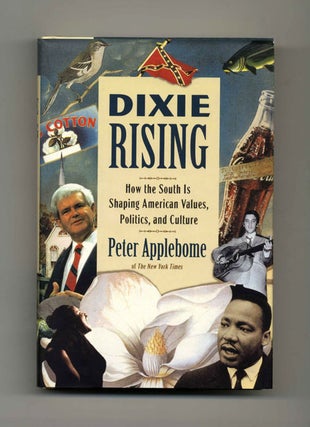 Dixie Rising: How the South is Shaping American Values, Politics, and Culture - 1st Edition/1st. Peter Applebome.