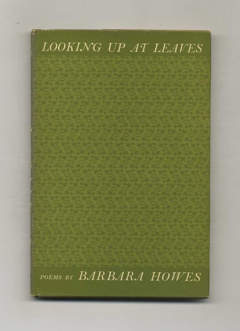 Book #22025 Looking Up At Leaves - 1st Edition/1st Printing. Barbara Howes.