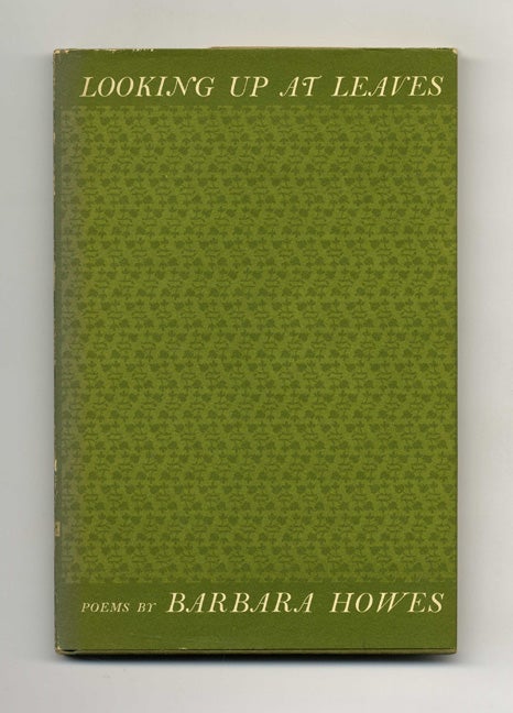 Book #22026 Looking Up At Leaves - 1st Edition/1st Printing. Barbara Howes.