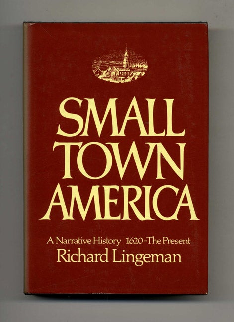 Book #22040 Small Town America: A Narrative History 1620 - The Present - 1st Edition/1st Printing. Richard Lingeman.