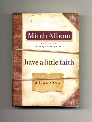 Book #22064 Have A Little Faith, A True Story - 1st Edition/1st Printing. Mitch Albom