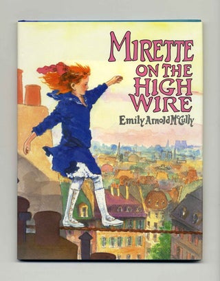 Mirette On The High Wire - 1st Edition/1st Printing. Emily Arnold McCully.