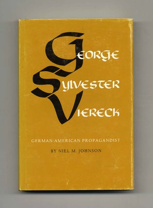 Book #22123 George Sylvester Viereck: German-American Propagandist - 1st Edition/1st Printing....