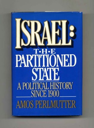 Israel: The Partitioned State, A Political History Since 1900 - 1st Edition/1st Printing. Amos Perlmutter.