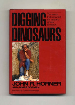Digging Dinosaurs -1st Edition/1st Printing. John R. and Horner.