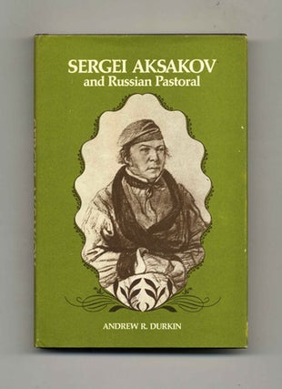 Book #22154 Sergei Aksakov and Russian Pastoral -1st Edition/1st Printing. Andrew R. Durkin