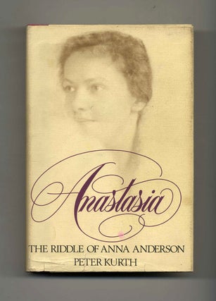 Anastasia: The Riddle Of Anna Anderson. Peter Kurth.