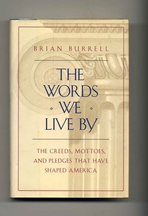 The Words We Live By: The Creeds, Mottoes, And Pledges That Have Shaped America - 1st. Brian Burrell.