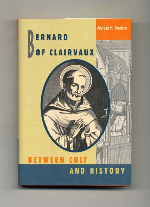 Book #22171 Bernard Of Clairvaux: Between Cult And History - 1st US Edition/1st Printing. Adriaan H. Bredero.