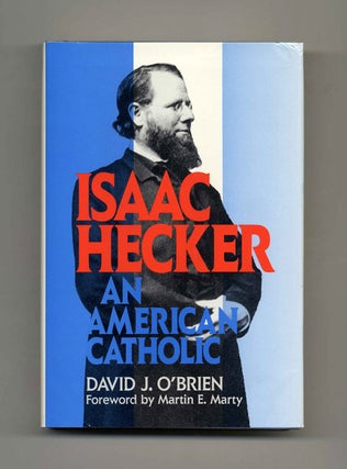Book #22176 Isaac Hecker: An American Catholic - 1st Edition/1st Printing. David J. O'Brien