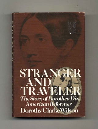 Stranger and Traveler: The Story of Dorothea Dix, American Reformer. Dorothy Clarke Wilson.