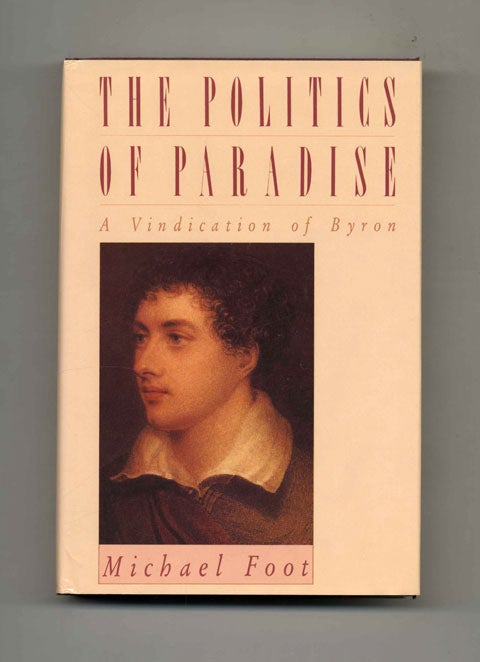 Book #22199 The Politics of Paradise: A Vindication of Byron - 1st US Edition/1st Printing. Michael Foot.