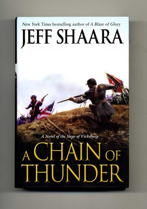 A Chain Of Thunder, A Novel Of The Siege Of Vicksburg - 1st Edition/1st Printing. Jeff M. Shaara.