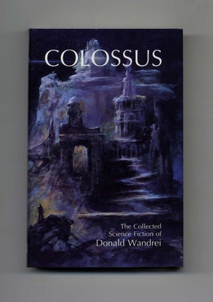 Book #22305 Colossus; The Collected Science Fiction - 1st Edition/1st Printing. Donald Wandrei