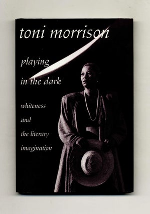 Playing in the Dark: Whiteness and the Literary Imagination - 1st Edition/1st Printing. Toni Morrison.