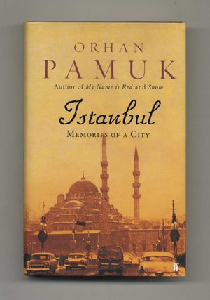 Istanbul: Memories of a City - 1st Edition/1st Impression. Orhan Pamuk.