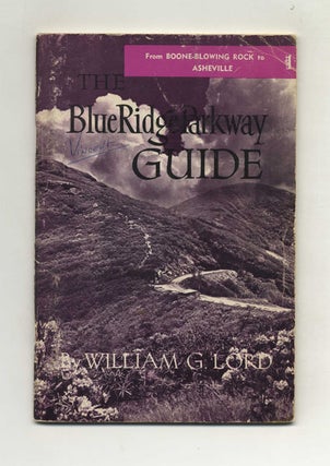 The Blue Ridge Parkway Guide: From Boone-Blowing Rock To Asheville. William G. Lord.