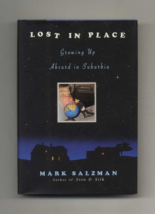 Book #22501 Lost In Place: Growing Up Absurd In Suburbia - 1st Edition/1st Printing. Mark Salzman