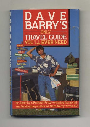 Dave Barry's Only Travel Guide You'll Ever Need - 1st Edition/1st Printing. Dave Barry.