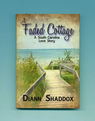 Book #22615 A Faded Cottage, A South Carolina Love Story - 1st Edition/1st Printing. Diann Shaddox