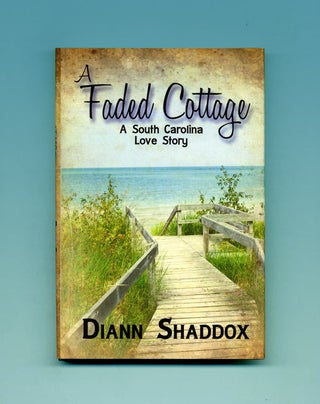 Book #22616 A Faded Cottage, A South Carolina Love Story - 1st Edition/1st Printing. Diann Shaddox