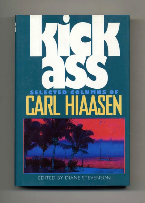 Book #22624 Kick Ass - 1st Edition/1st Printing. Carl Hiaasen, Diane Stevenson.