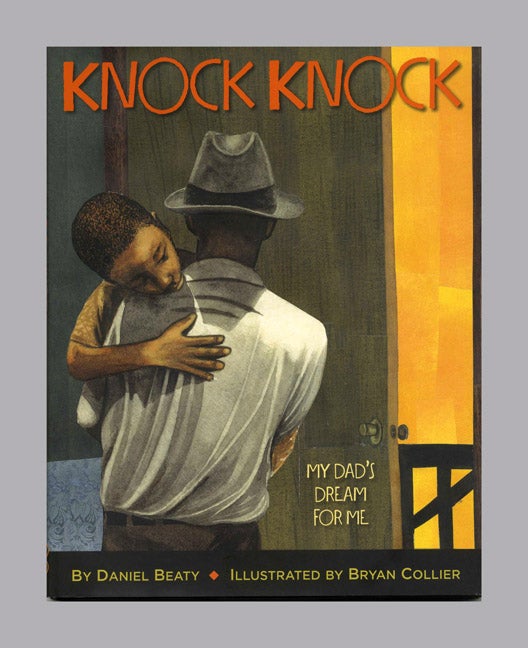 Book #22638 Knock Knock My Dad's Dream For Me - 1st Edition/1st Printing. Daniel Beaty.