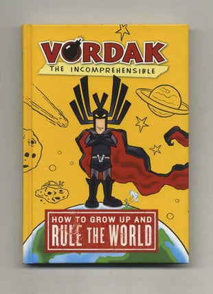 Book #22664 How To Grow Up And Rule The World - 1st Edition/1st Printing. Vordak The...