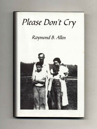 Book #22691 Please Don't Cry - 1st Edition/1st Printing. Raymond B. Allen