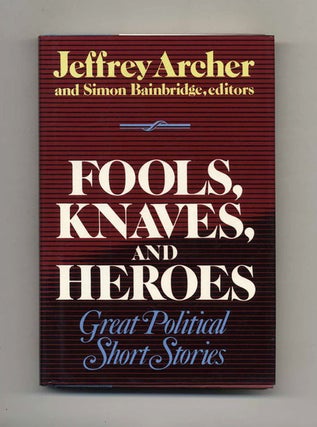 Fools, Knaves and Heroes - 1st Edition/1st Printing. Jeffrey Archer.