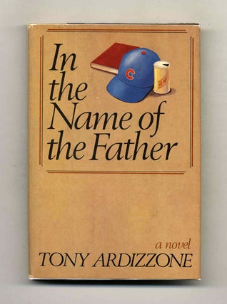 Book #22727 In the Name of the Father - 1st Edition/1st Printing. Tony Ardizzone