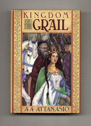 Kingdom of the Grail - 1st Edition/1st Printing. A. A. Attanasio.
