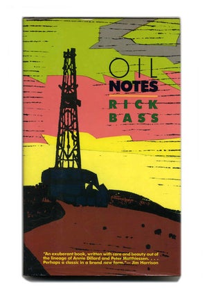 Book #22801 Oil Notes - 1st Edition/1st Printing. Rick Bass