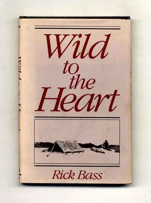 Book #22805 Wild to the Heart - 1st Edition/1st Printing. Rick Bass.